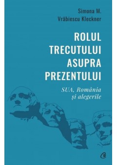 Rolul trecutului asupra prezentului SUA, Romania si alegerile