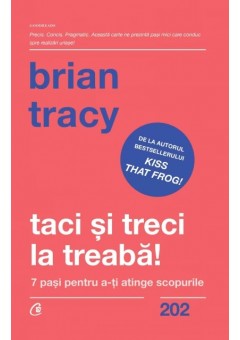 Taci si treci la treaba! 7 pasi pentru a-ti atinge scopurile