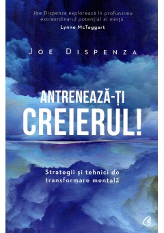 Antreneaza-ti creierul! Strategii si tehnici de transformare mentala