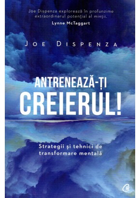 Antreneaza-ti creierul! Strategii si tehnici de transformare mentala