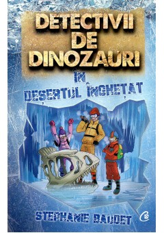 Detectivii de dinozauri in desertul inghetat. A treia carte