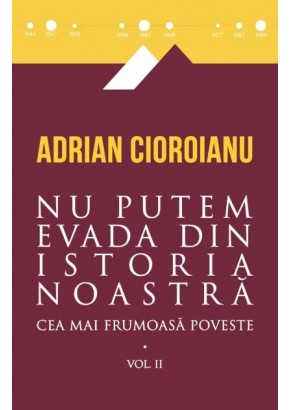 Nu putem evada din Istoria noastra - Cea mai frumoasa poveste Vol II