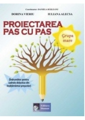 Proiectarea pas cu pas Grupa mare - Indrumator pentru cadrele didactice din invatamantul prescolar