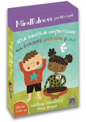 Mindfulness pentru copii: 50 de exercitii de constientizare pentru intelegere, concentrare si calm