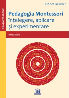 Pedagogia Montessori Intelegere, aplicare si experimentare