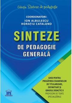 Sinteze de pedagogie generala: Ghid pentru pregatirea examenelor de titularizare, definitivat si gradul didactic II