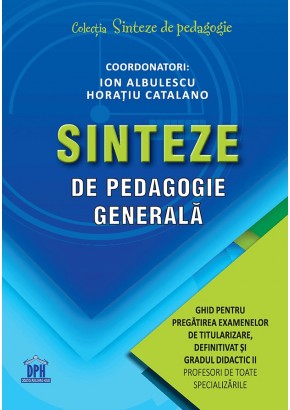 Sinteze de pedagogie generala: Ghid pentru pregatirea examenelor de titularizare, definitivat si gradul didactic II