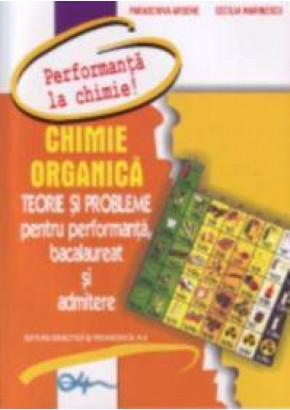 Chimie organica. Teorie si probleme pentru performanta la bacalaureat si admitere