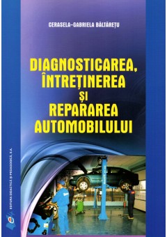 Diagnosticarea, intretinerea si repararea automobilului