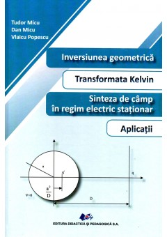 Inversiunea geometrica Transformata Kelvin Sinteza de camp in regim electric stationar Aplicatii
