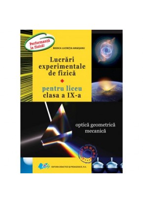 Lucrari experimentale de fizica pentru liceu clasa a IX-a. Optica geometrica mecanica