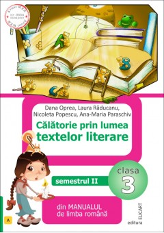 Calatorie prin lumea textelor literare. Clasa a III-a. Semestrul II (A) (Dupa manual MEN editura Art)