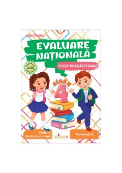 Evaluare nationala clasa a IV-a Teste pregatitoare - Limba si literatura romana Matematica
