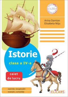 Istorie. Clasa a IV-a Caiet de lucru 