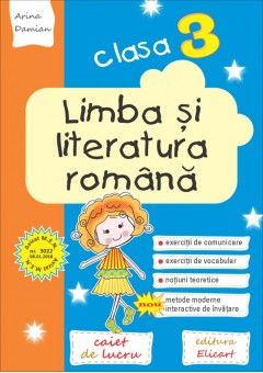 Limba și literatura romana. Clasa a III-a Caiet de lucru. Exerciții de comunicare, de vocabular, noțiuni teoretice 