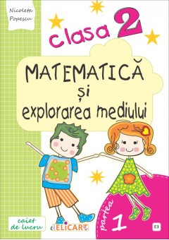 Matematica si explorarea mediului. Clasa a II-a Semestrul I (E3) Caiet de lucru. Exercitii, probleme, probe de evaluare (Dupa manual MEN autor Costanta Balan)