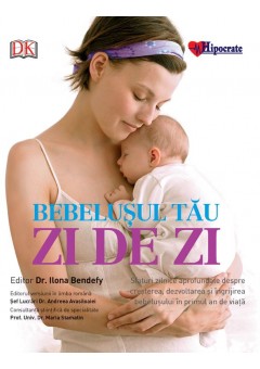 Bebelusul tau: zi de zi - sfaturi zilnice aprofundate despre cresterea, dezvoltarea si ingrijirea bebelusului in primul an de viata