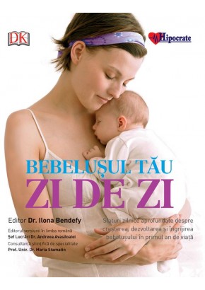 Bebelusul tau: zi de zi - sfaturi zilnice aprofundate despre cresterea, dezvoltarea si ingrijirea bebelusului in primul an de viata