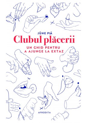 Clubul placerii: un ghid pentru a ajunge la extaz