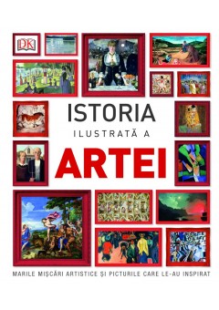 Istoria ilustrata a artei: marile miscari artistice si picturile care le-au inspirat