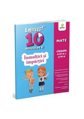 Exersez 10 minute pe zi Inmultiri si impartiri clasele III-IV