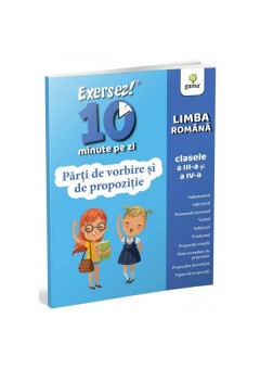 Exersez 10 minute pe zi Parti de vorbire si de propozitie clasele III-IV