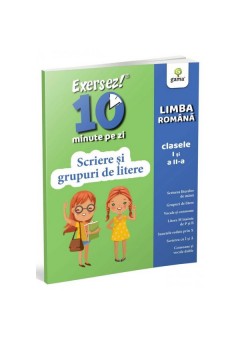 Exersez 10 minute pe zi Scriere si grupuri de litere clasele I-II