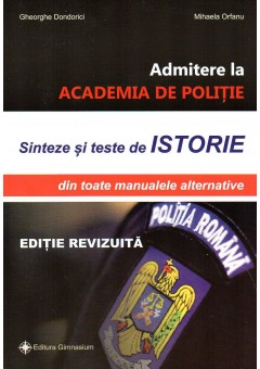 Admitere la academia de politie. Sinteze si teste de istorie din toate manualele alternative