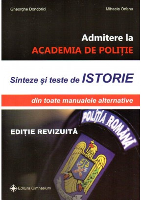 Admitere la academia de politie. Sinteze si teste de istorie din toate manualele alternative