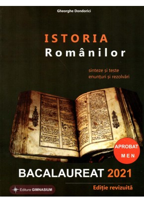 Istoria Romanilor bacalaureat 2021. Sinteze si teste, enunturi si rezolvari. Editie revizuita