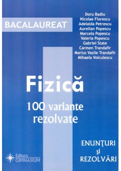 Bacalaureat Fizica 100 variante rezolvate. Enunturi si rezolvari