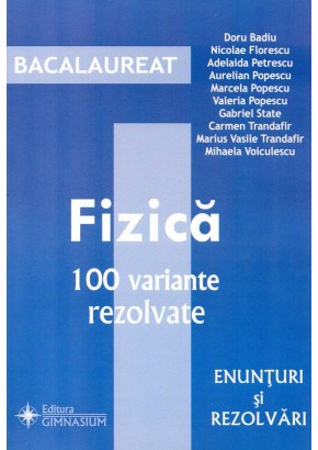 Bacalaureat Fizica 100 variante rezolvate. Enunturi si rezolvari