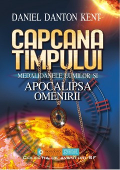 Capcana timpului - Medalioanele lumilor si apocalipsa omenirii