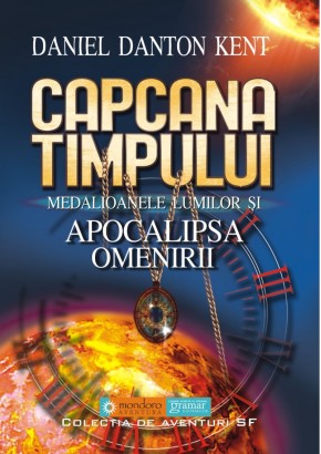 Capcana timpului - Medalioanele lumilor si apocalipsa omenirii