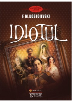 Idiotul - Feodor Mihailovici Dostoievski