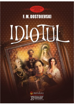 Idiotul - Feodor Mihailovici Dostoievski