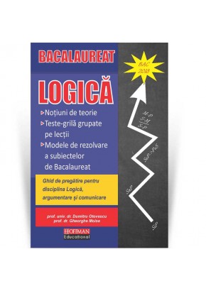 Logica. Ghid de pregatire pentru disciplina Logica, argumentare si comunicare