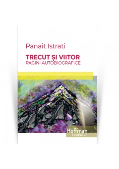 Trecut si viitor - pagini autobiografice - Panait Istrati