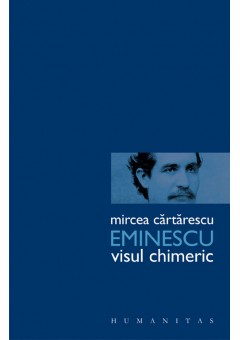 Eminescu. Visul chimeric