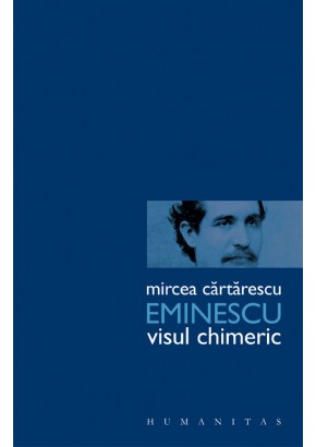 Eminescu. Visul chimeric