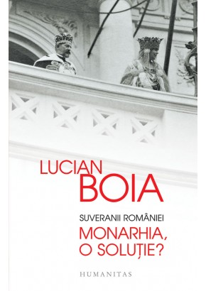 Suveranii Romaniei. Monarhia, o solutie?
