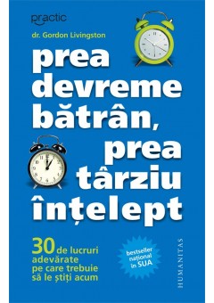 Prea devreme batran, prea tarziu intelept, 30 de lucruri adevarate pe care trebuie sa le stiti acum