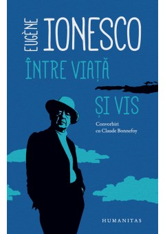 Intre viata si vis - Convorbiri cu Claude Bonnefoy