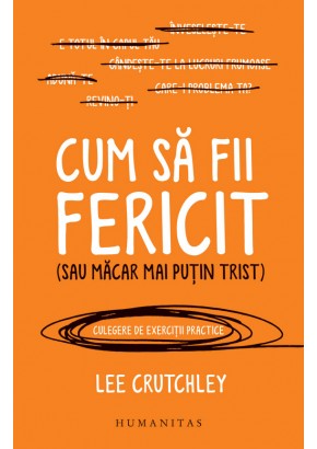 Cum sa fii fericit (sau macar mai putin trist)