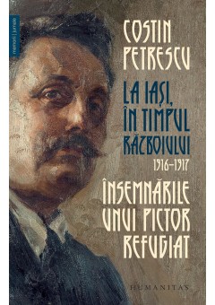 Insemnarile unui pictor refugiat, La Iasi, in timpul razboiului, 1916–1917