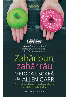 Zahar bun, zahar rau - Metoda usoara a lui Allen Carr. Cum sa te eliberezi de dependenta de zahar si carbohidrati Zahar bun, zahar rau - Metoda usoara a lui Allen Carr. Cum sa te eliberezi de dependenta de zahar si carbohidrati