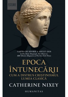 Epoca intunecarii, cum a distrus crestinismul lumea clasica