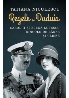 Regele si Duduia, Carol II si Elena Lupescu dincolo de barfe si clisee