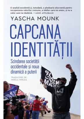 Capcana identitatii - Scindarea societatii occidentale si noua dinamica a puterii Capcana identitatii - Scindarea societatii occidentale si noua dinamica a puterii