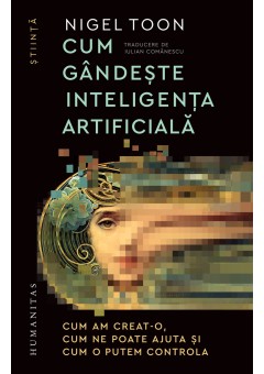 Cum gandeste inteligenta artificiala - Cum am creat-o, cum ne poate ajuta si cum o putem controla
